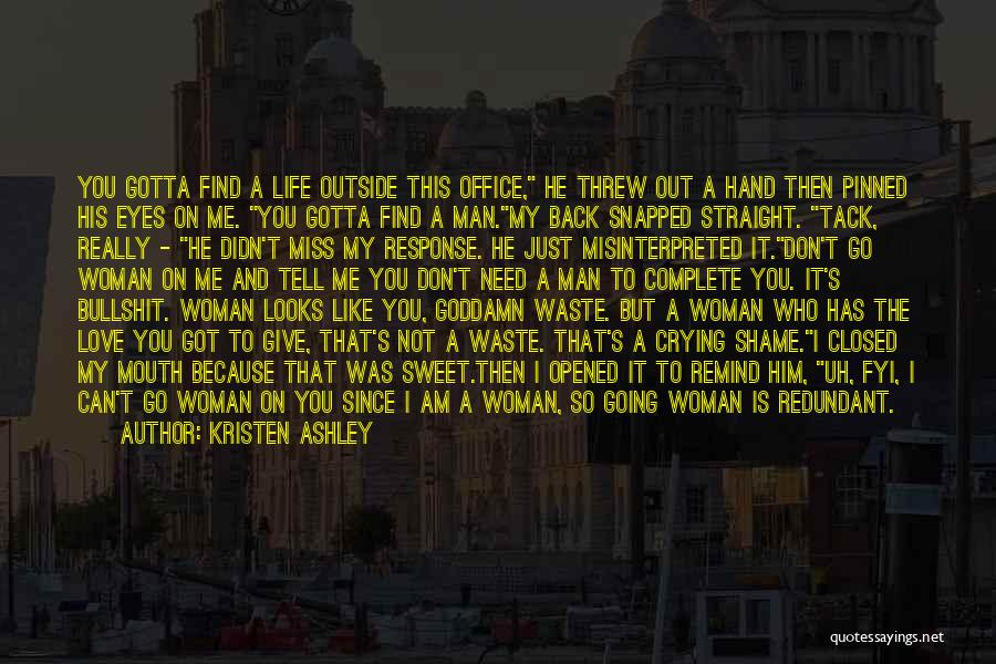 Kristen Ashley Quotes: You Gotta Find A Life Outside This Office, He Threw Out A Hand Then Pinned His Eyes On Me. You