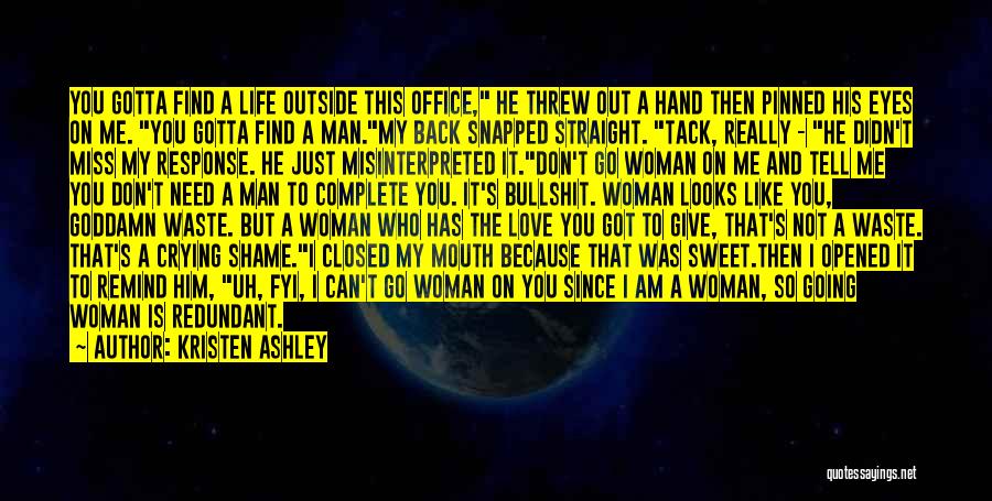 Kristen Ashley Quotes: You Gotta Find A Life Outside This Office, He Threw Out A Hand Then Pinned His Eyes On Me. You