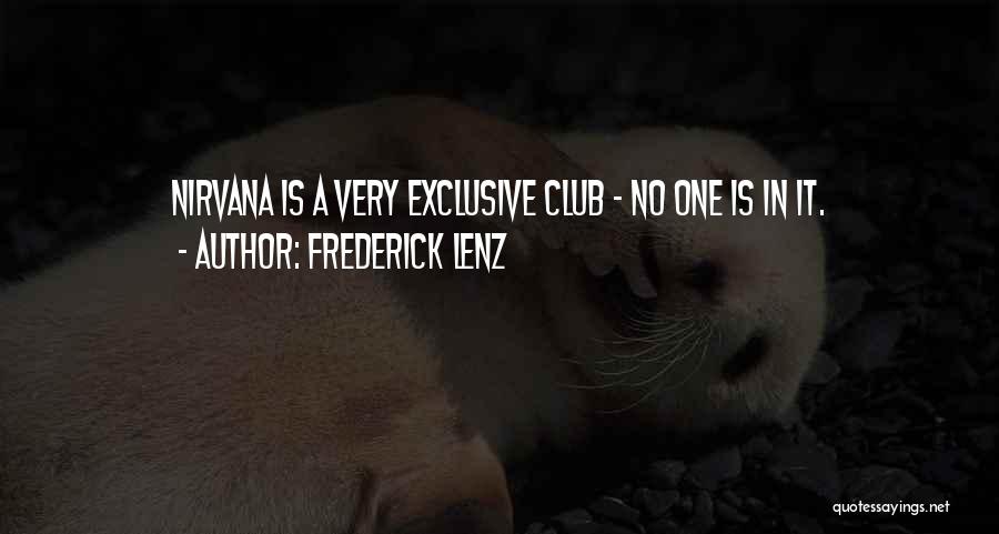 Frederick Lenz Quotes: Nirvana Is A Very Exclusive Club - No One Is In It.