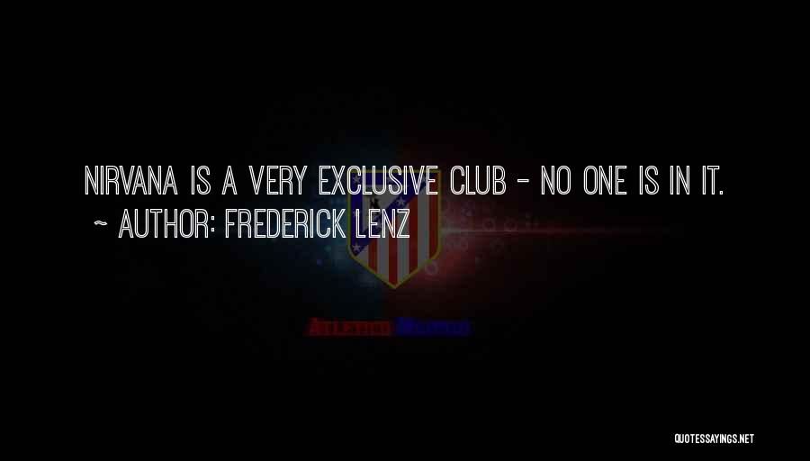 Frederick Lenz Quotes: Nirvana Is A Very Exclusive Club - No One Is In It.