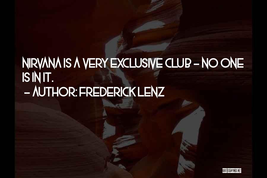 Frederick Lenz Quotes: Nirvana Is A Very Exclusive Club - No One Is In It.