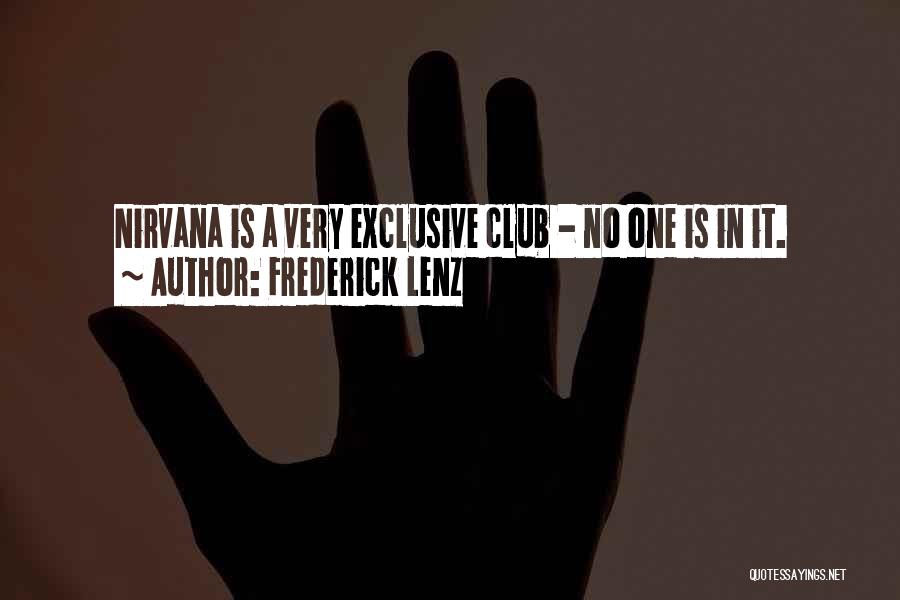 Frederick Lenz Quotes: Nirvana Is A Very Exclusive Club - No One Is In It.