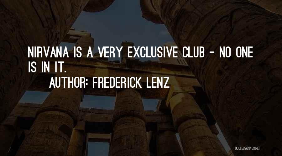 Frederick Lenz Quotes: Nirvana Is A Very Exclusive Club - No One Is In It.