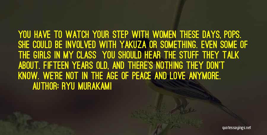 Ryu Murakami Quotes: You Have To Watch Your Step With Women These Days, Pops. She Could Be Involved With Yakuza Or Something. Even