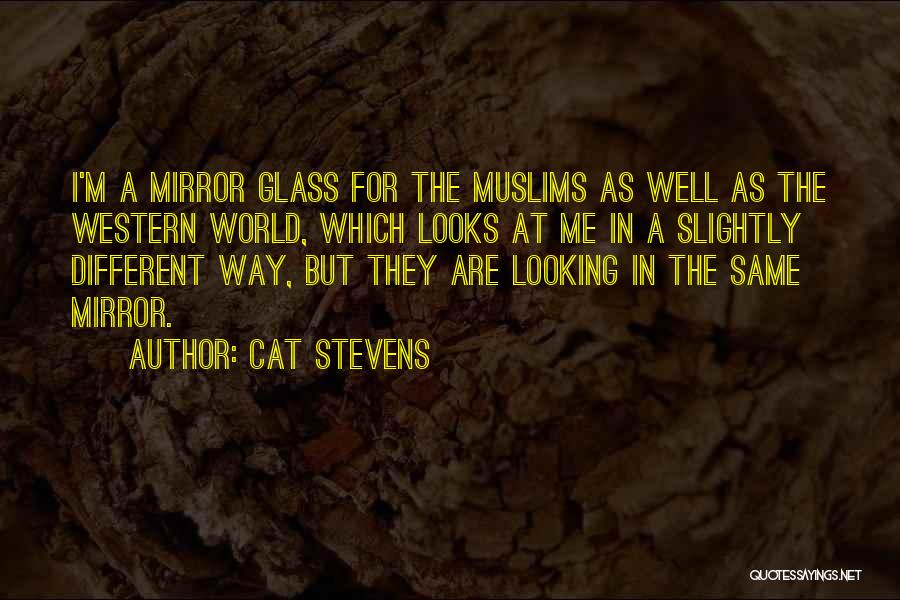 Cat Stevens Quotes: I'm A Mirror Glass For The Muslims As Well As The Western World, Which Looks At Me In A Slightly