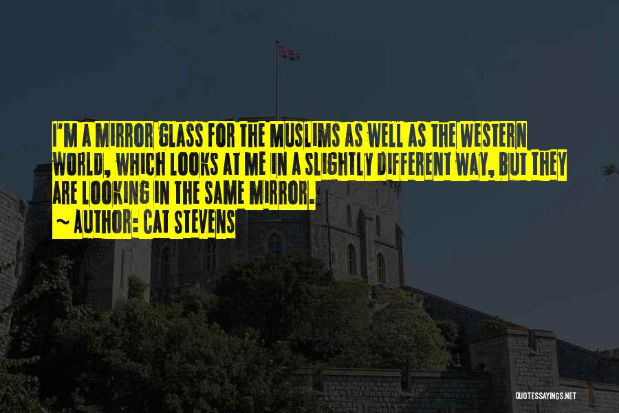 Cat Stevens Quotes: I'm A Mirror Glass For The Muslims As Well As The Western World, Which Looks At Me In A Slightly