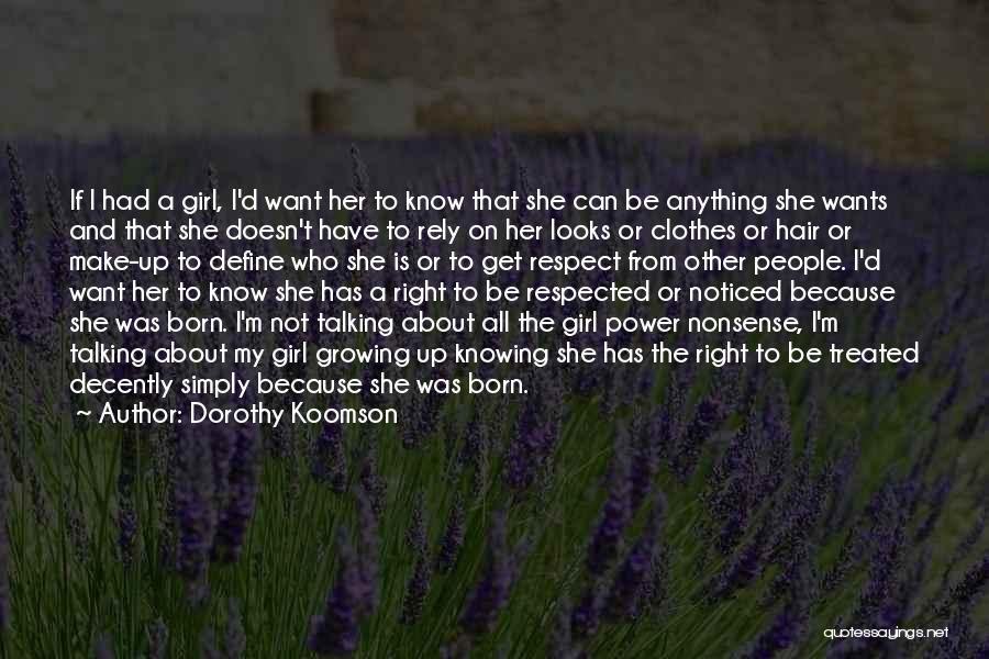 Dorothy Koomson Quotes: If I Had A Girl, I'd Want Her To Know That She Can Be Anything She Wants And That She