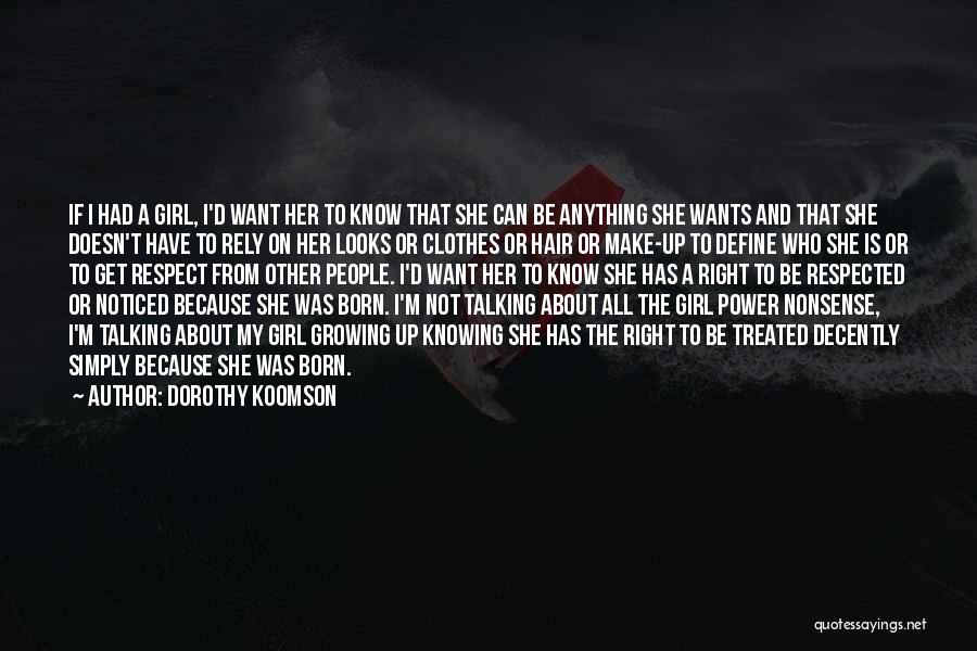 Dorothy Koomson Quotes: If I Had A Girl, I'd Want Her To Know That She Can Be Anything She Wants And That She