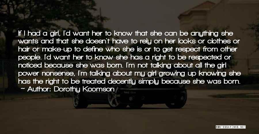 Dorothy Koomson Quotes: If I Had A Girl, I'd Want Her To Know That She Can Be Anything She Wants And That She