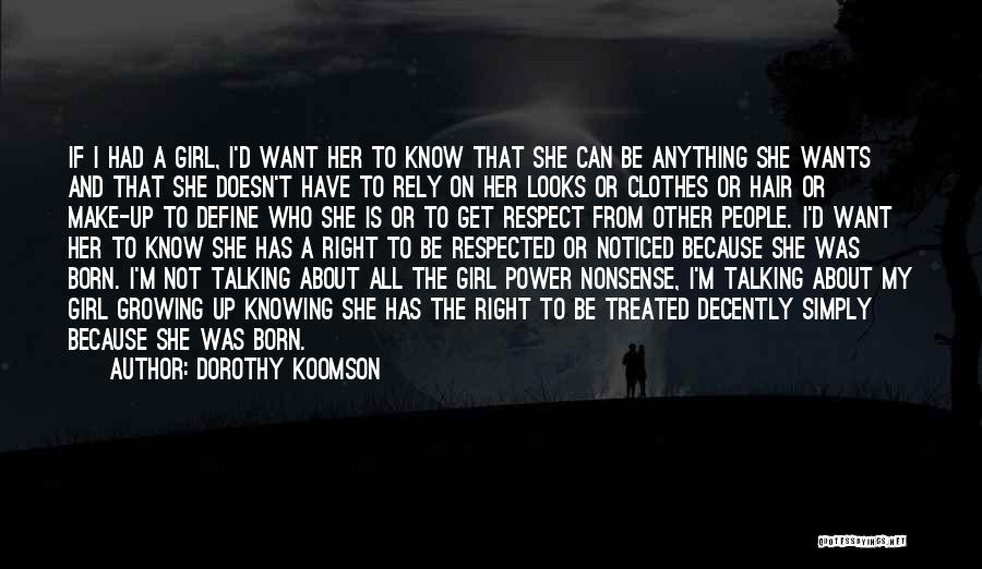 Dorothy Koomson Quotes: If I Had A Girl, I'd Want Her To Know That She Can Be Anything She Wants And That She