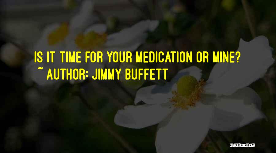 Jimmy Buffett Quotes: Is It Time For Your Medication Or Mine?