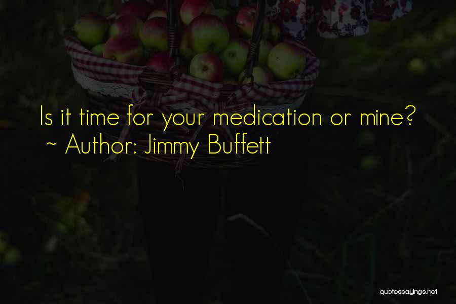 Jimmy Buffett Quotes: Is It Time For Your Medication Or Mine?