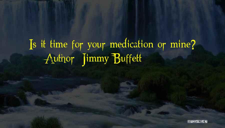 Jimmy Buffett Quotes: Is It Time For Your Medication Or Mine?