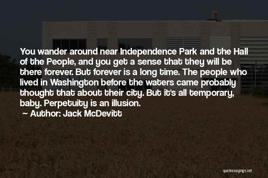 Jack McDevitt Quotes: You Wander Around Near Independence Park And The Hall Of The People, And You Get A Sense That They Will