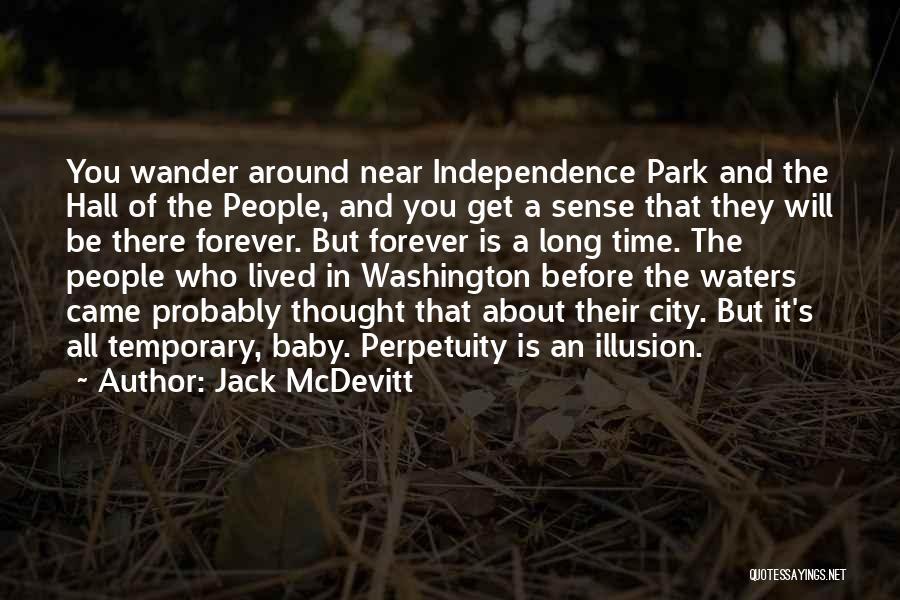 Jack McDevitt Quotes: You Wander Around Near Independence Park And The Hall Of The People, And You Get A Sense That They Will