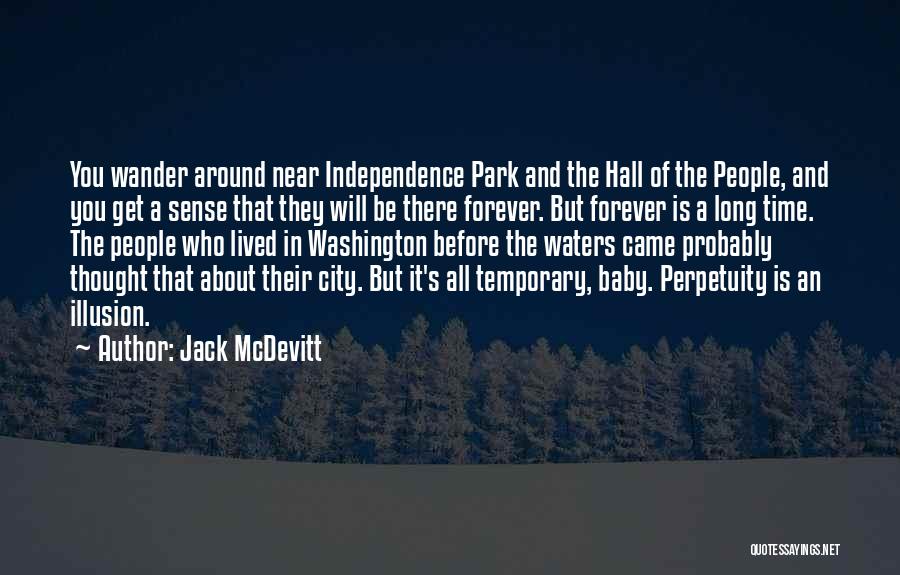 Jack McDevitt Quotes: You Wander Around Near Independence Park And The Hall Of The People, And You Get A Sense That They Will