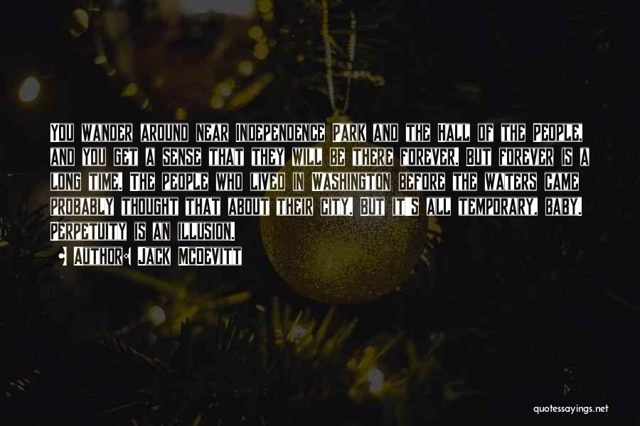Jack McDevitt Quotes: You Wander Around Near Independence Park And The Hall Of The People, And You Get A Sense That They Will