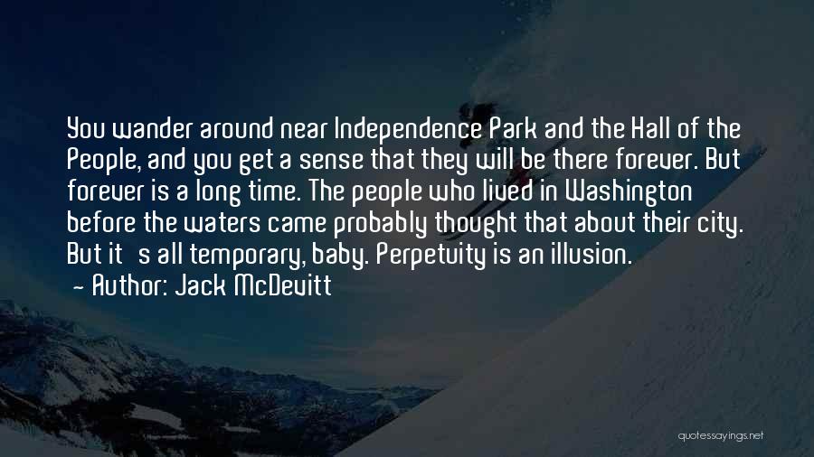 Jack McDevitt Quotes: You Wander Around Near Independence Park And The Hall Of The People, And You Get A Sense That They Will