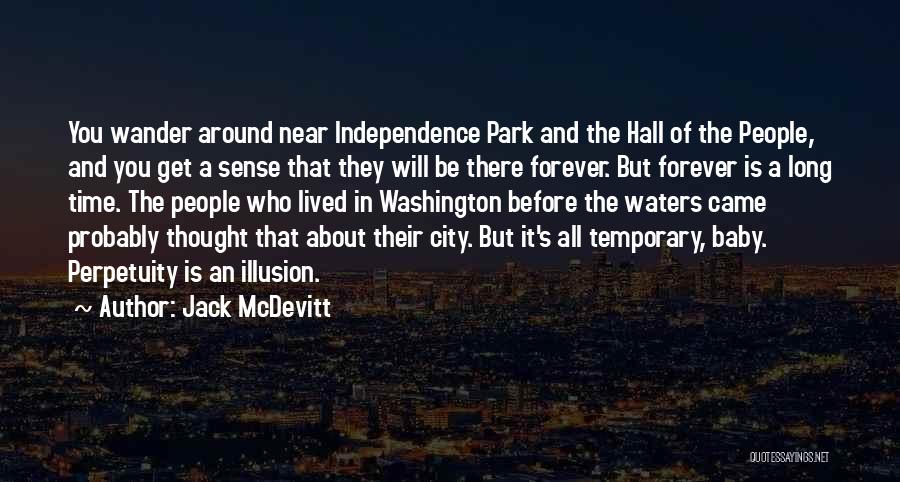 Jack McDevitt Quotes: You Wander Around Near Independence Park And The Hall Of The People, And You Get A Sense That They Will