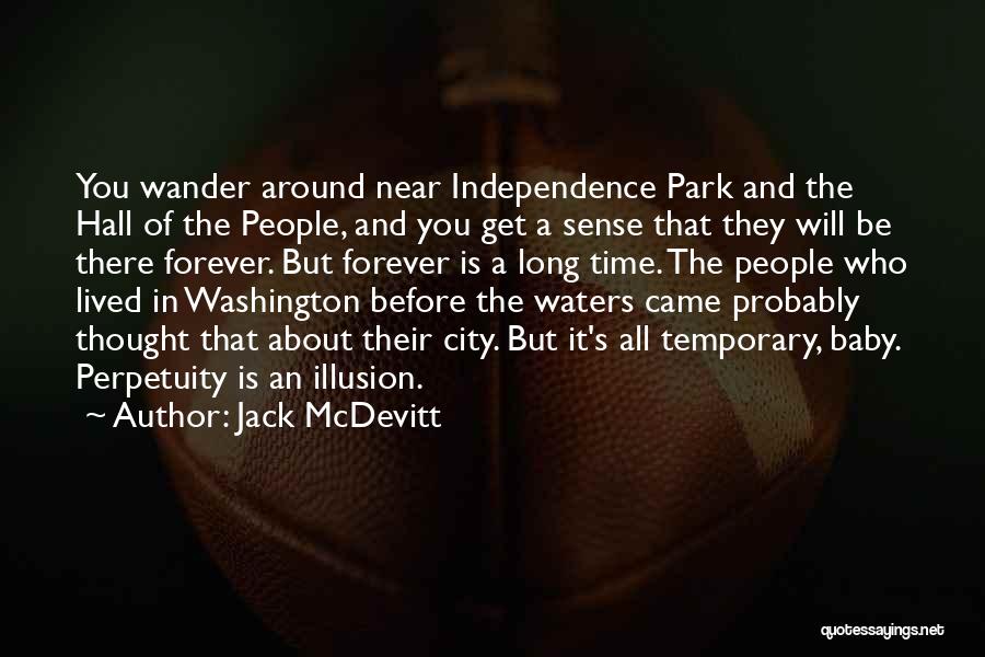 Jack McDevitt Quotes: You Wander Around Near Independence Park And The Hall Of The People, And You Get A Sense That They Will