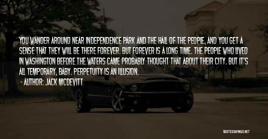 Jack McDevitt Quotes: You Wander Around Near Independence Park And The Hall Of The People, And You Get A Sense That They Will