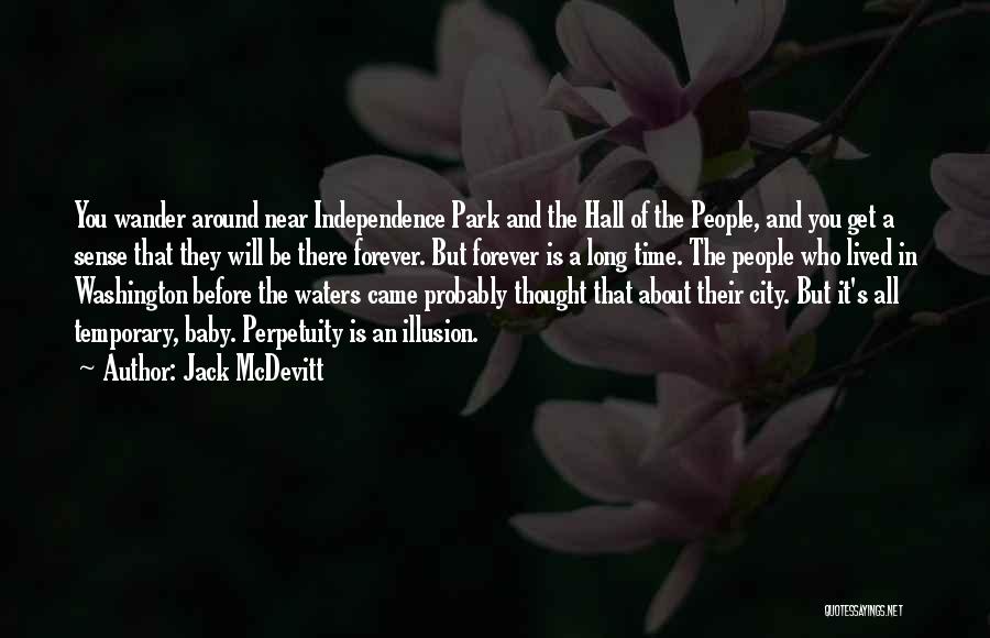 Jack McDevitt Quotes: You Wander Around Near Independence Park And The Hall Of The People, And You Get A Sense That They Will