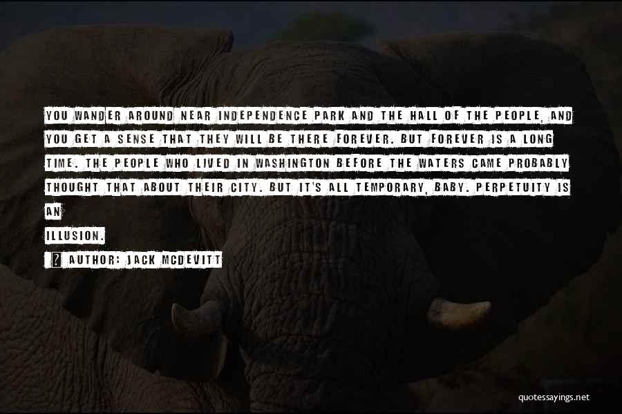 Jack McDevitt Quotes: You Wander Around Near Independence Park And The Hall Of The People, And You Get A Sense That They Will