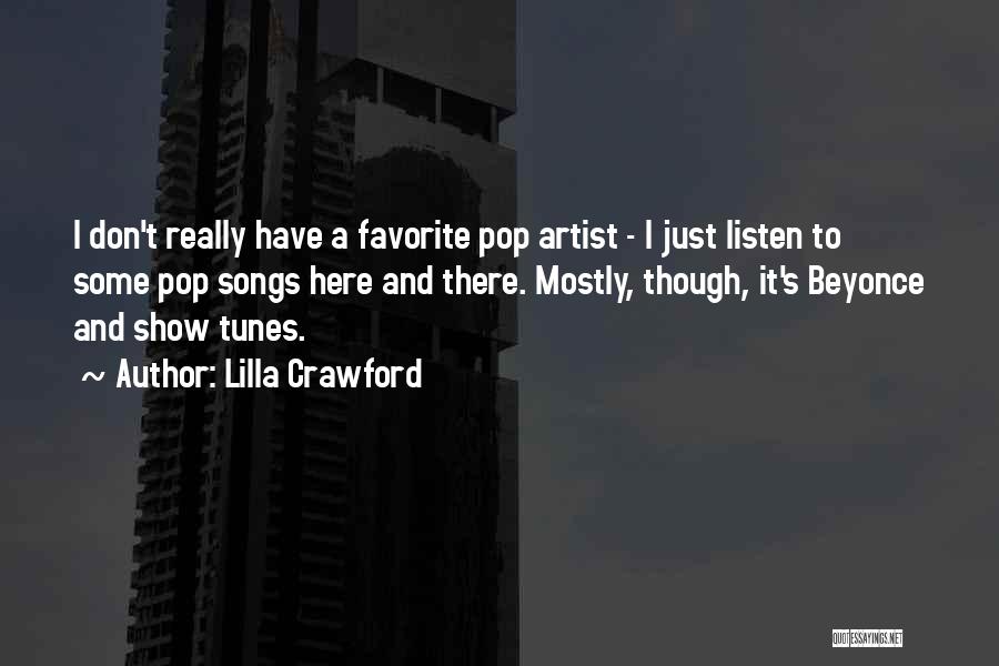 Lilla Crawford Quotes: I Don't Really Have A Favorite Pop Artist - I Just Listen To Some Pop Songs Here And There. Mostly,