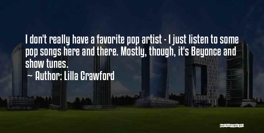 Lilla Crawford Quotes: I Don't Really Have A Favorite Pop Artist - I Just Listen To Some Pop Songs Here And There. Mostly,