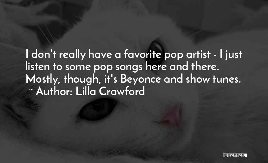 Lilla Crawford Quotes: I Don't Really Have A Favorite Pop Artist - I Just Listen To Some Pop Songs Here And There. Mostly,