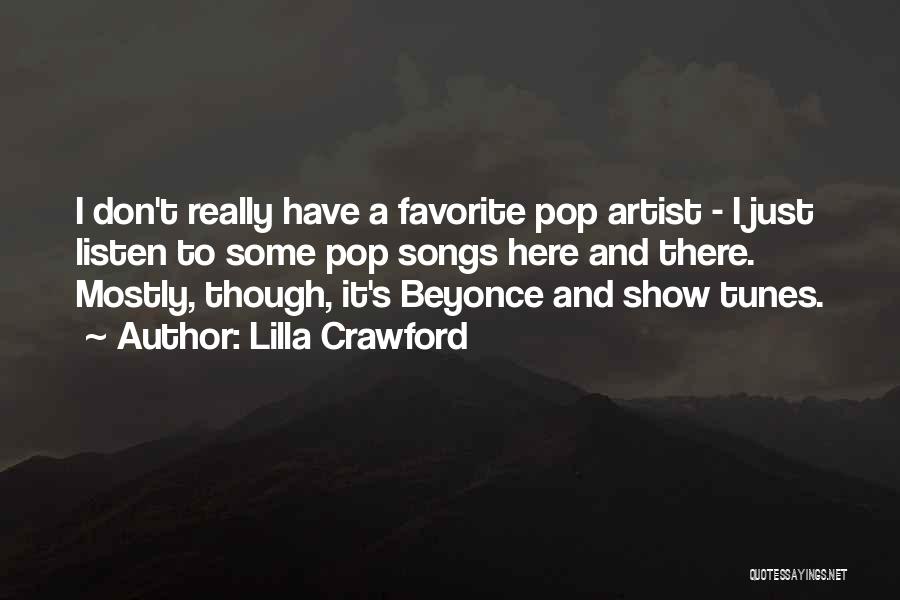 Lilla Crawford Quotes: I Don't Really Have A Favorite Pop Artist - I Just Listen To Some Pop Songs Here And There. Mostly,