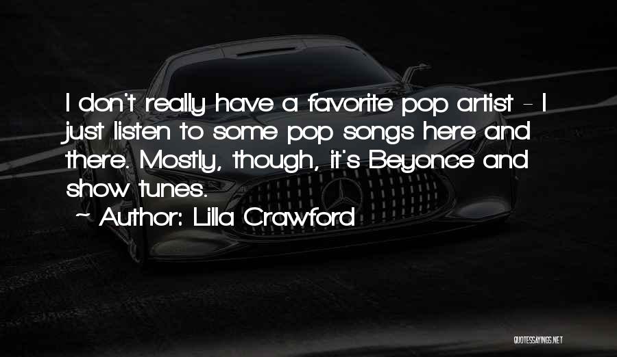 Lilla Crawford Quotes: I Don't Really Have A Favorite Pop Artist - I Just Listen To Some Pop Songs Here And There. Mostly,