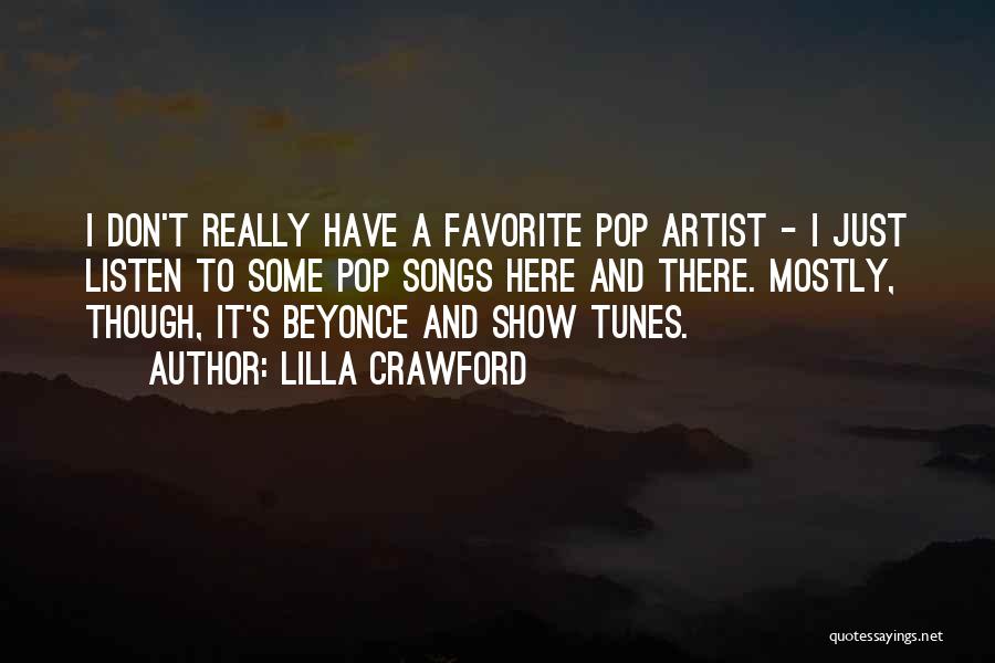 Lilla Crawford Quotes: I Don't Really Have A Favorite Pop Artist - I Just Listen To Some Pop Songs Here And There. Mostly,