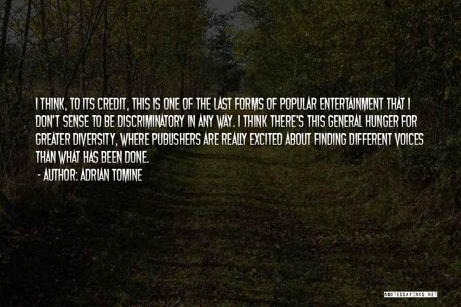 Adrian Tomine Quotes: I Think, To Its Credit, This Is One Of The Last Forms Of Popular Entertainment That I Don't Sense To