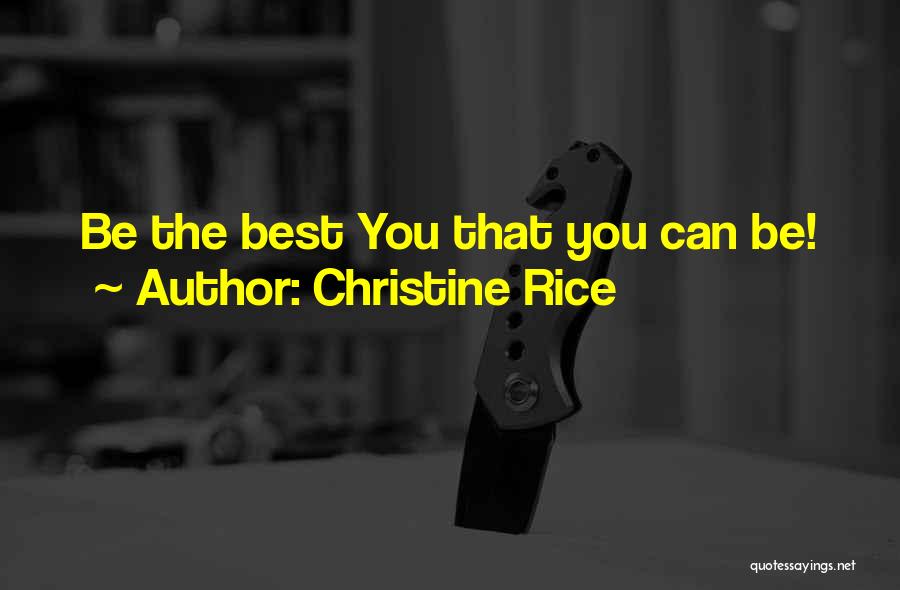 Christine Rice Quotes: Be The Best You That You Can Be!