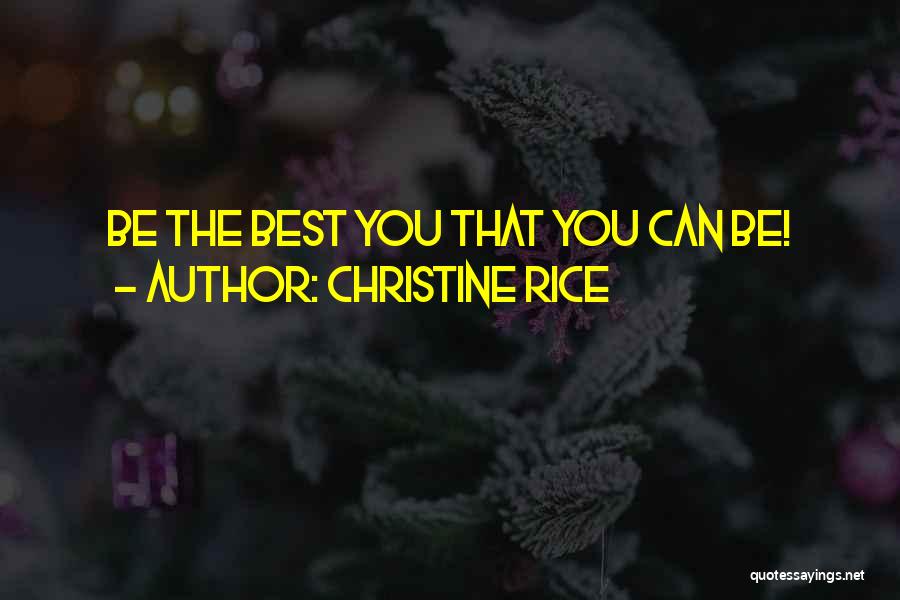 Christine Rice Quotes: Be The Best You That You Can Be!