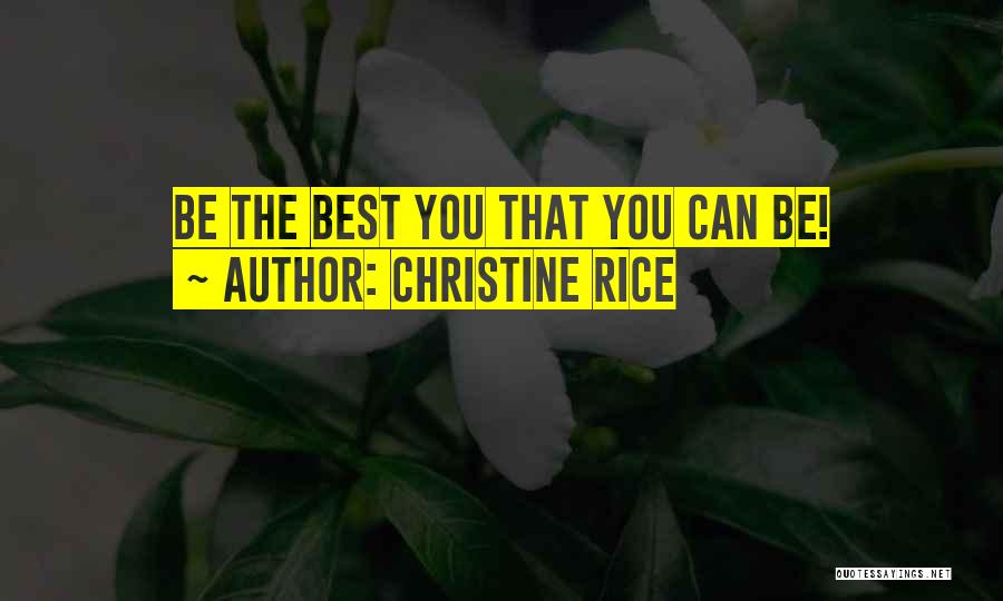 Christine Rice Quotes: Be The Best You That You Can Be!
