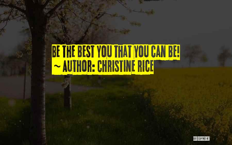 Christine Rice Quotes: Be The Best You That You Can Be!