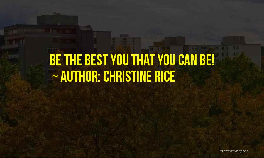 Christine Rice Quotes: Be The Best You That You Can Be!