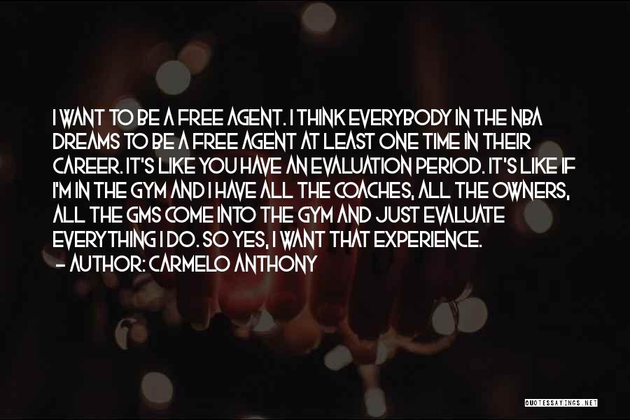 Carmelo Anthony Quotes: I Want To Be A Free Agent. I Think Everybody In The Nba Dreams To Be A Free Agent At