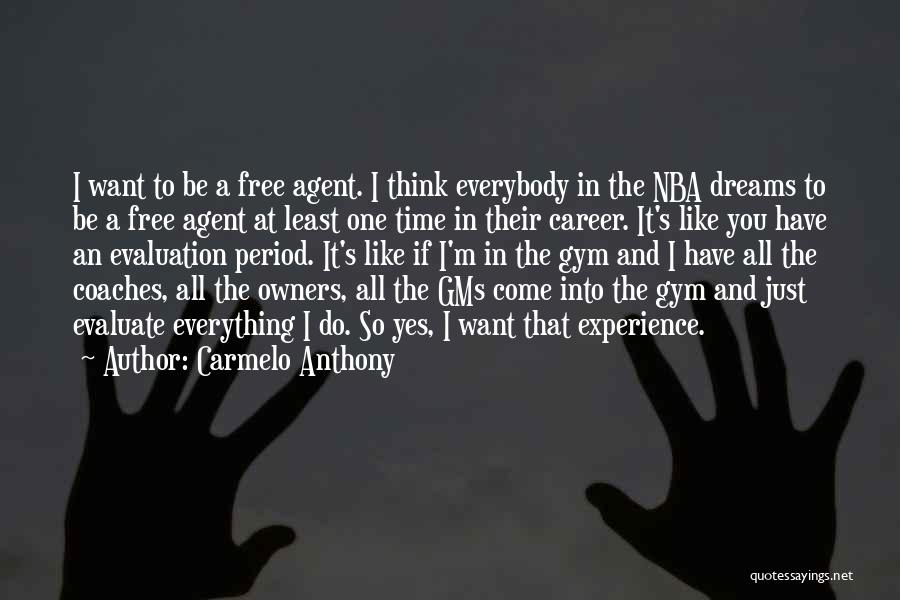 Carmelo Anthony Quotes: I Want To Be A Free Agent. I Think Everybody In The Nba Dreams To Be A Free Agent At