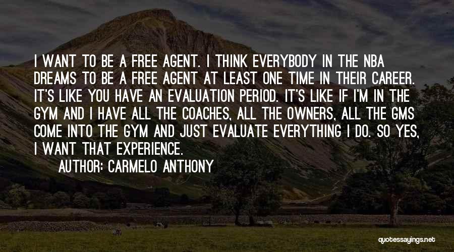 Carmelo Anthony Quotes: I Want To Be A Free Agent. I Think Everybody In The Nba Dreams To Be A Free Agent At