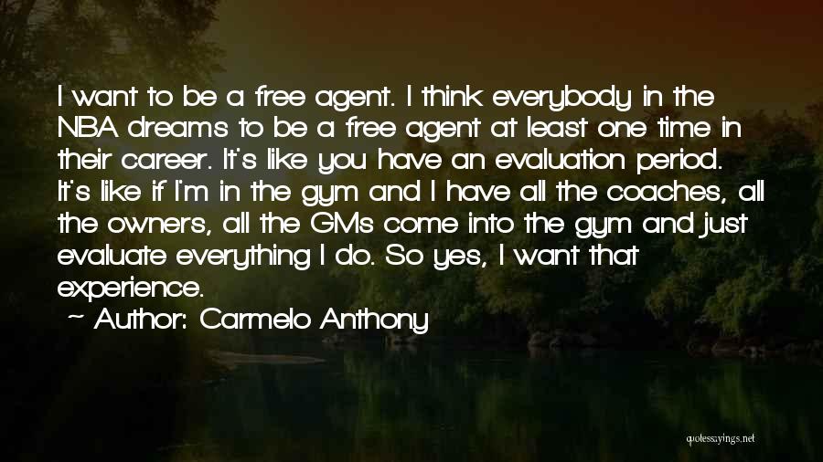 Carmelo Anthony Quotes: I Want To Be A Free Agent. I Think Everybody In The Nba Dreams To Be A Free Agent At