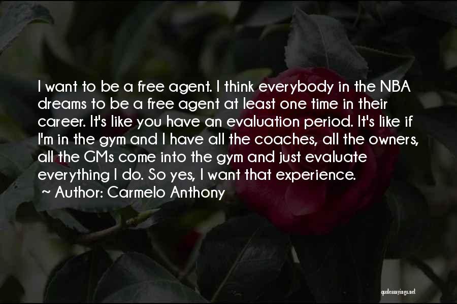 Carmelo Anthony Quotes: I Want To Be A Free Agent. I Think Everybody In The Nba Dreams To Be A Free Agent At