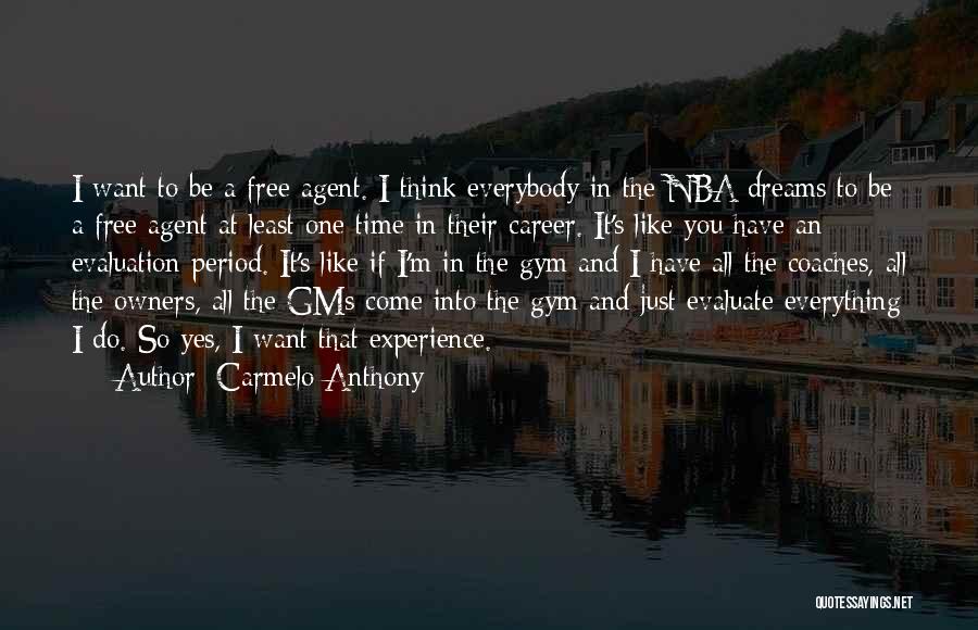 Carmelo Anthony Quotes: I Want To Be A Free Agent. I Think Everybody In The Nba Dreams To Be A Free Agent At