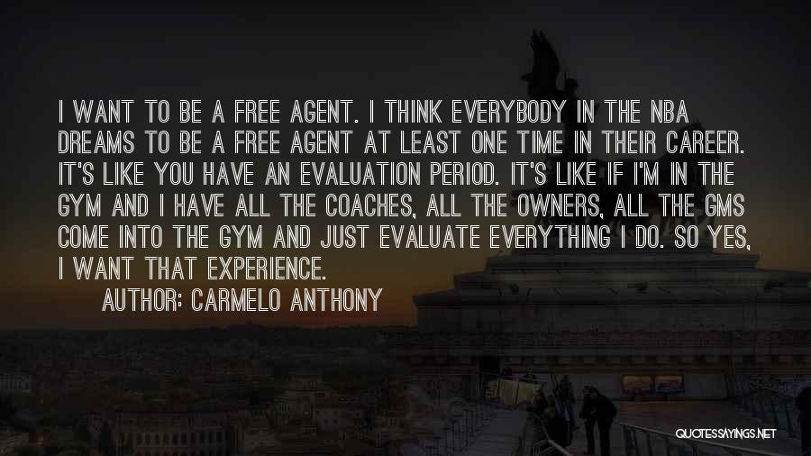 Carmelo Anthony Quotes: I Want To Be A Free Agent. I Think Everybody In The Nba Dreams To Be A Free Agent At