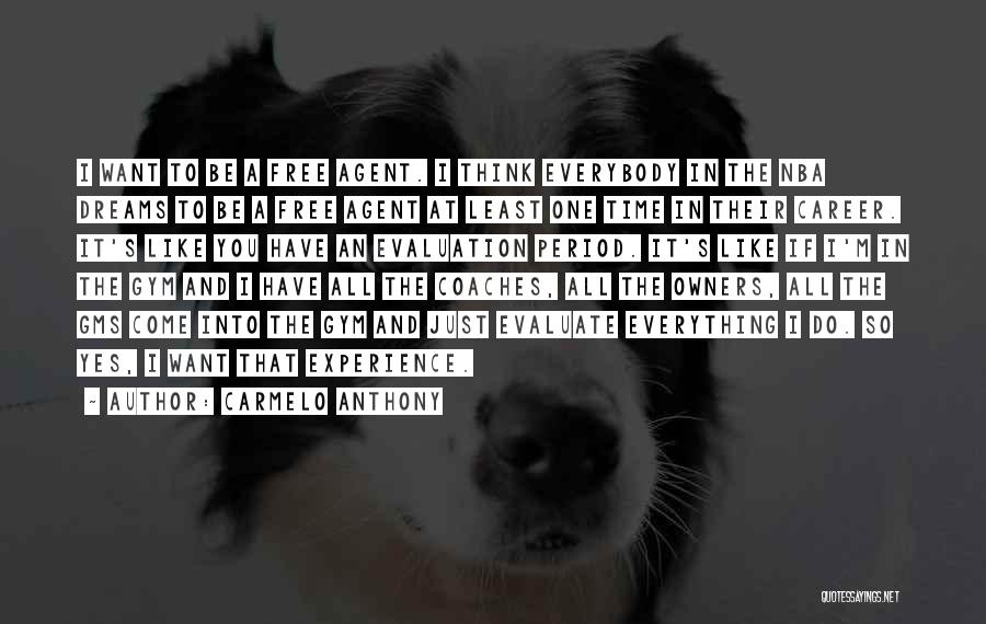 Carmelo Anthony Quotes: I Want To Be A Free Agent. I Think Everybody In The Nba Dreams To Be A Free Agent At