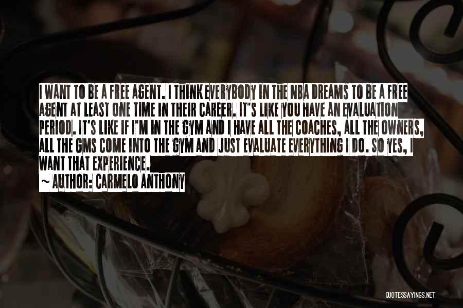 Carmelo Anthony Quotes: I Want To Be A Free Agent. I Think Everybody In The Nba Dreams To Be A Free Agent At