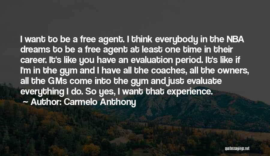 Carmelo Anthony Quotes: I Want To Be A Free Agent. I Think Everybody In The Nba Dreams To Be A Free Agent At