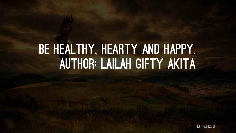 Lailah Gifty Akita Quotes: Be Healthy, Hearty And Happy.